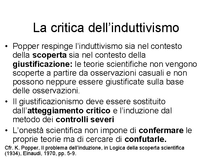 La critica dell’induttivismo • Popper respinge l’induttivismo sia nel contesto della scoperta sia nel