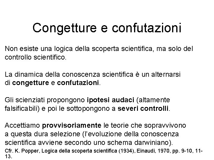 Congetture e confutazioni Non esiste una logica della scoperta scientifica, ma solo del controllo