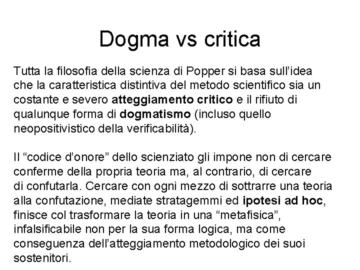 Dogma vs critica Tutta la filosofia della scienza di Popper si basa sull’idea che