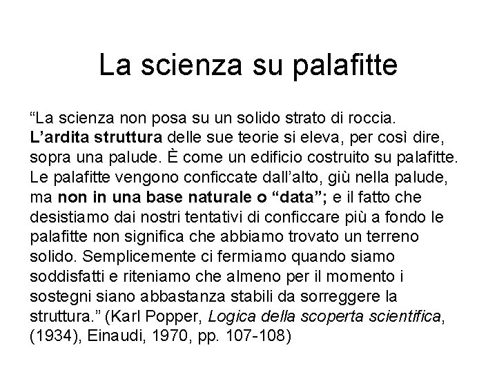 La scienza su palafitte “La scienza non posa su un solido strato di roccia.