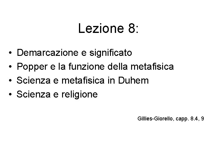 Lezione 8: • • Demarcazione e significato Popper e la funzione della metafisica Scienza