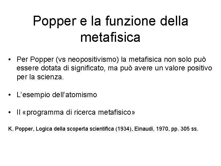 Popper e la funzione della metafisica • Per Popper (vs neopositivismo) la metafisica non