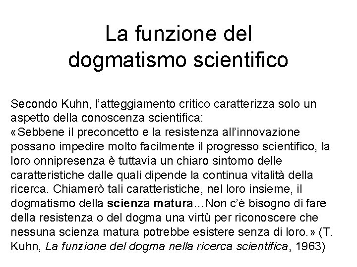 La funzione del dogmatismo scientifico Secondo Kuhn, l’atteggiamento critico caratterizza solo un aspetto della