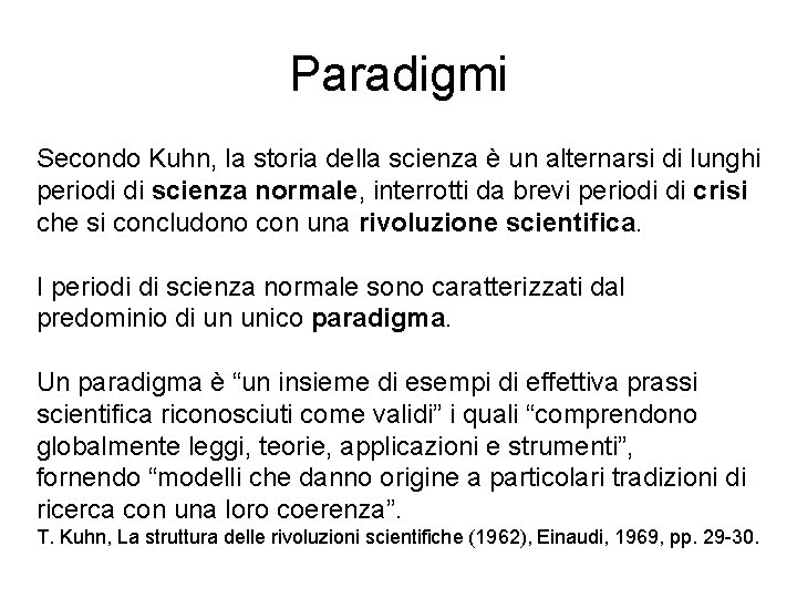 Paradigmi Secondo Kuhn, la storia della scienza è un alternarsi di lunghi periodi di