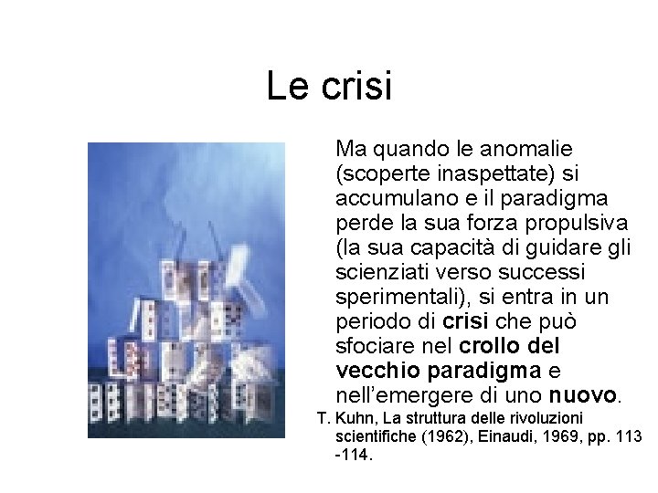 Le crisi Ma quando le anomalie (scoperte inaspettate) si accumulano e il paradigma perde