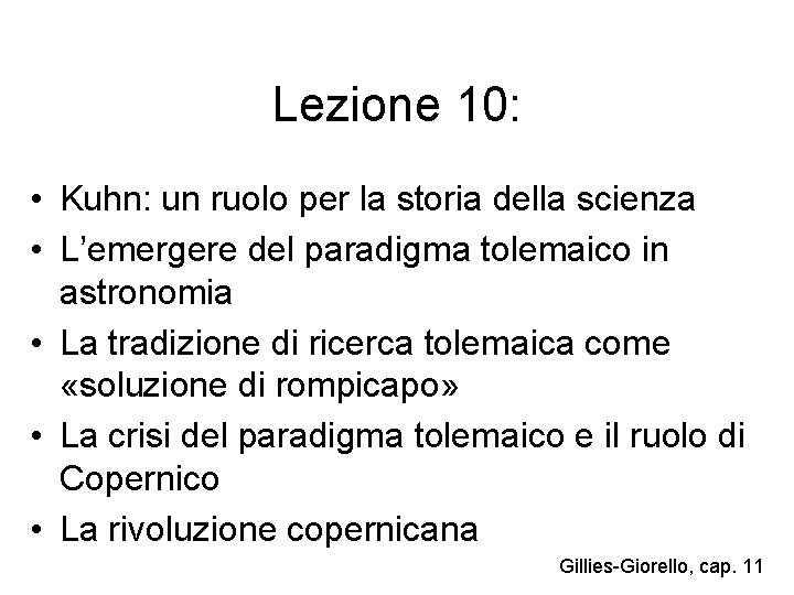 Lezione 10: • Kuhn: un ruolo per la storia della scienza • L’emergere del