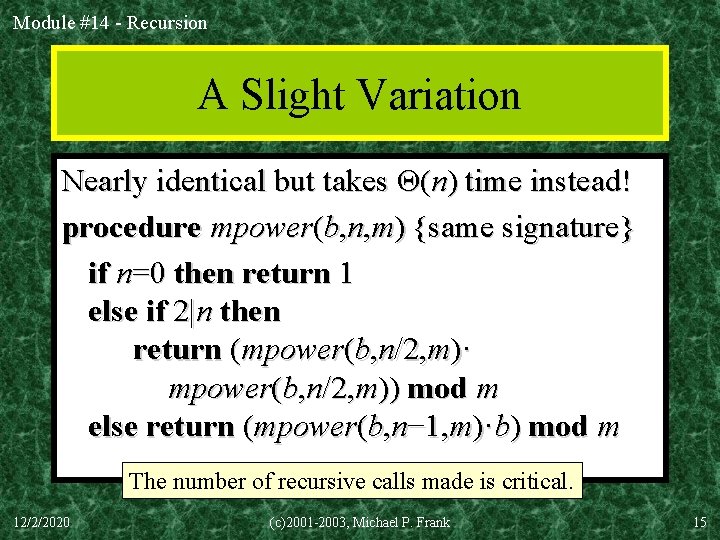 Module #14 - Recursion A Slight Variation Nearly identical but takes Θ(n) time instead!