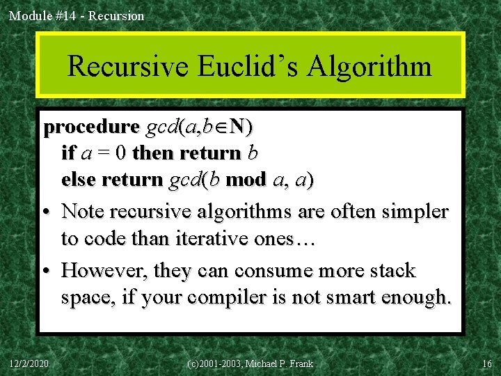 Module #14 - Recursion Recursive Euclid’s Algorithm procedure gcd(a, b N) if a = Module #14 - Recursion Recursive Euclid’s Algorithm procedure gcd(a, b N) if a =