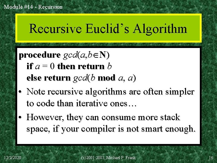 Module #14 - Recursion Recursive Euclid’s Algorithm procedure gcd(a, b N) if a =