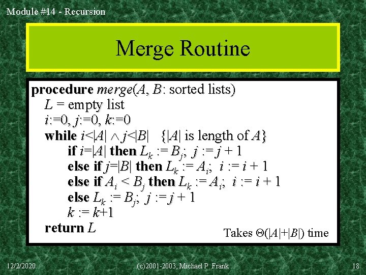 Module #14 - Recursion Merge Routine procedure merge(A, B: sorted lists) L = empty