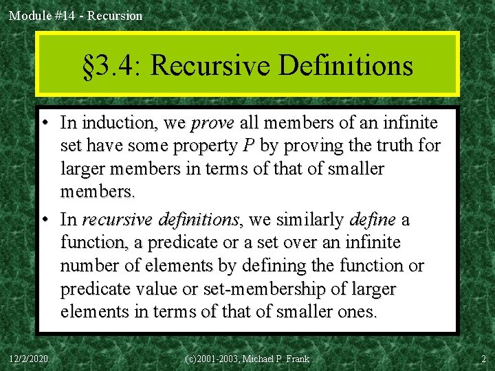 Module #14 - Recursion § 3. 4: Recursive Definitions • In induction, we prove