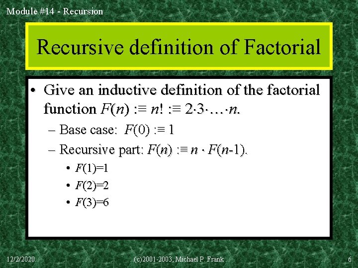 Module #14 - Recursion Recursive definition of Factorial • Give an inductive definition of