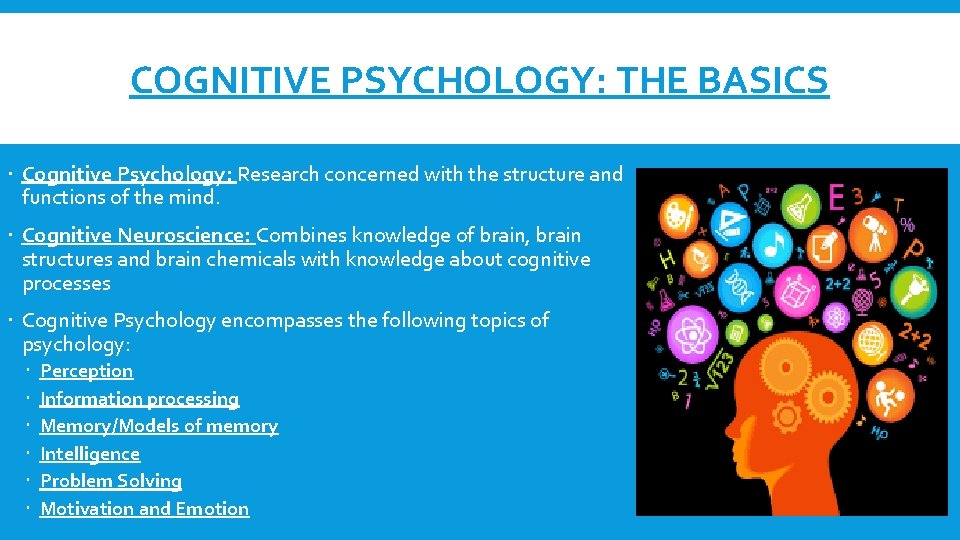 COGNITIVE PSYCHOLOGY: THE BASICS Cognitive Psychology: Research concerned with the structure and functions of