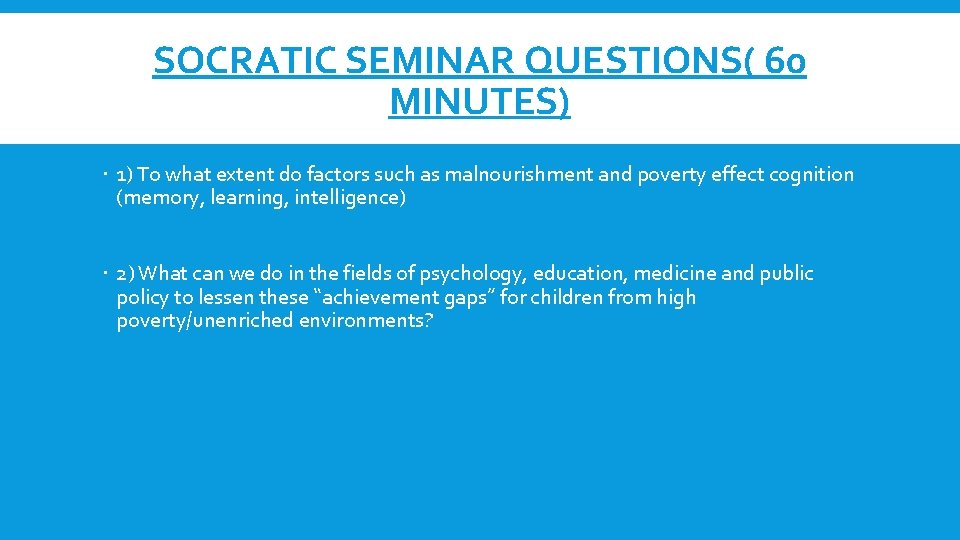 SOCRATIC SEMINAR QUESTIONS( 60 MINUTES) 1) To what extent do factors such as malnourishment