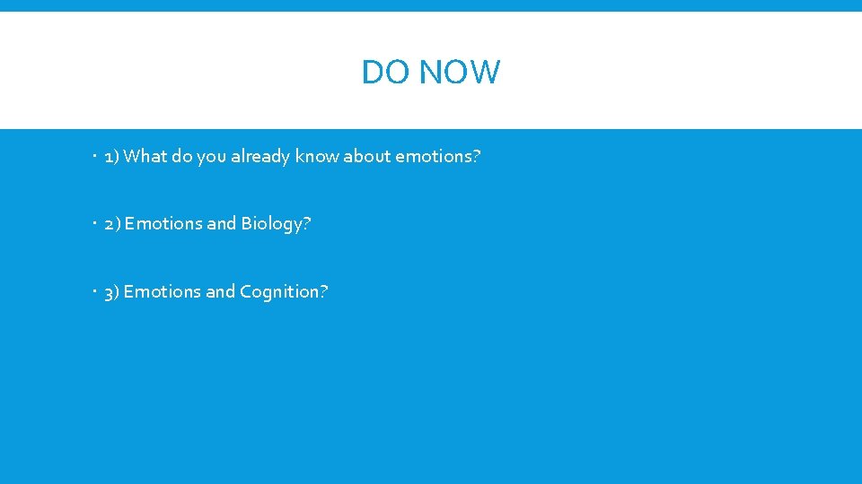 DO NOW 1) What do you already know about emotions? 2) Emotions and Biology?