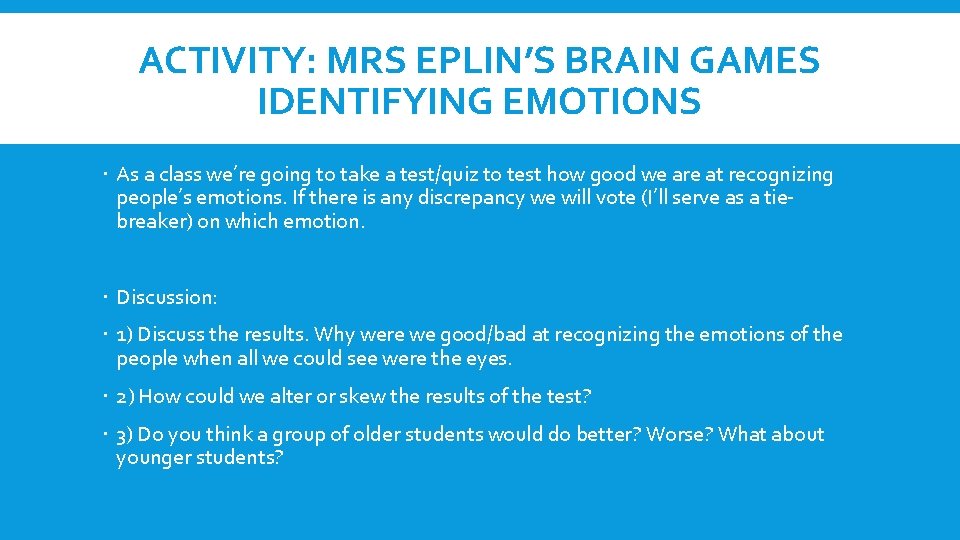 ACTIVITY: MRS EPLIN’S BRAIN GAMES IDENTIFYING EMOTIONS As a class we’re going to take