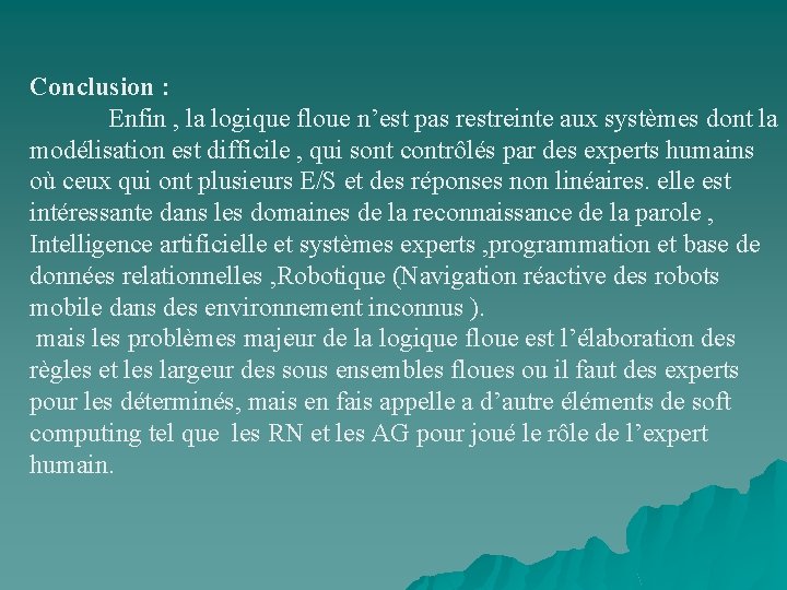 Conclusion : Enfin , la logique floue n’est pas restreinte aux systèmes dont la