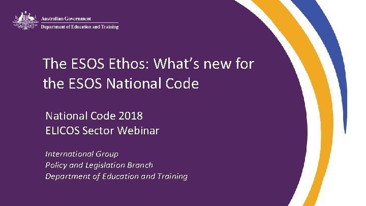 The ESOS Ethos: What’s new for the ESOS National Code 2018 ELICOS Sector Webinar