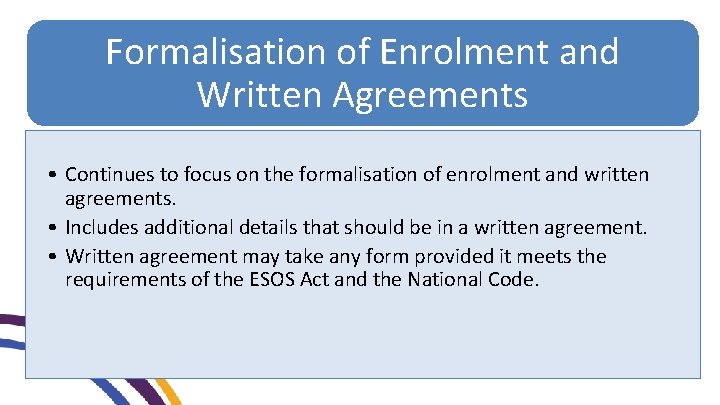Formalisation of Enrolment and Written Agreements • Continues to focus on the formalisation of