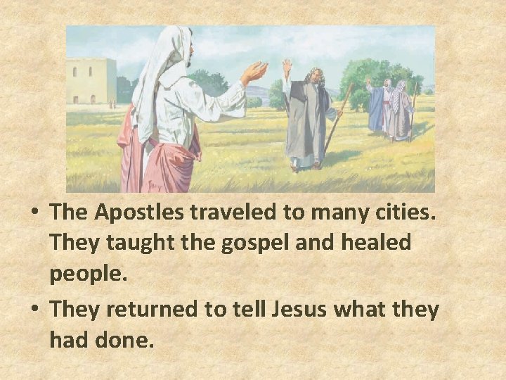 • The Apostles traveled to many cities. They taught the gospel and healed • The Apostles traveled to many cities. They taught the gospel and healed