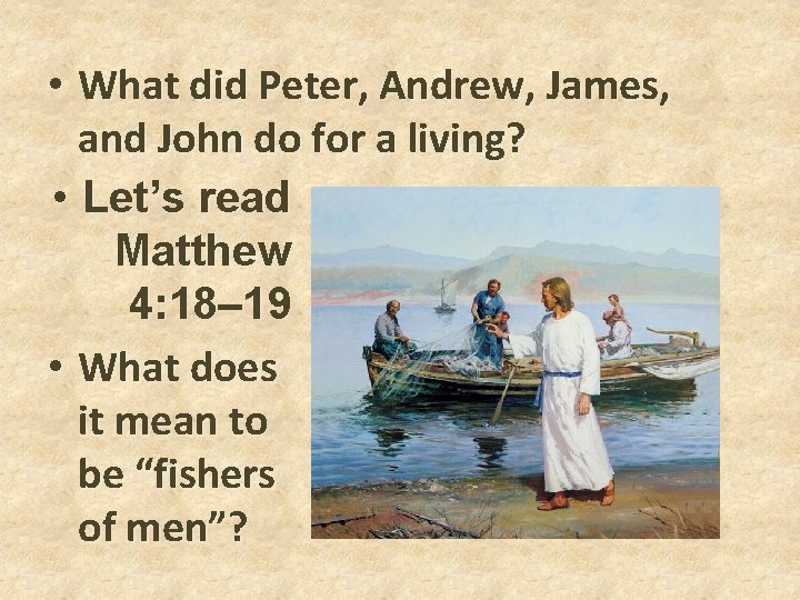 • What did Peter, Andrew, James, and John do for a living? • • What did Peter, Andrew, James, and John do for a living? •