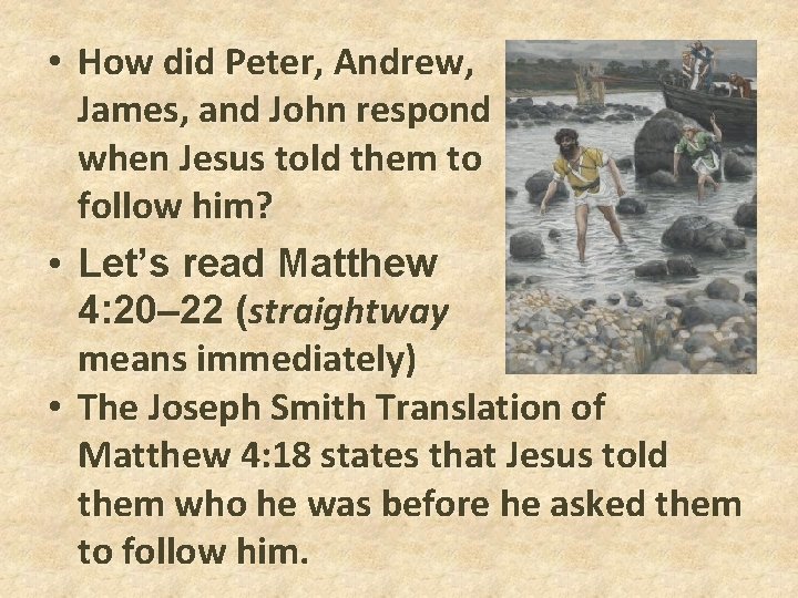 • How did Peter, Andrew, James, and John respond when Jesus told them • How did Peter, Andrew, James, and John respond when Jesus told them