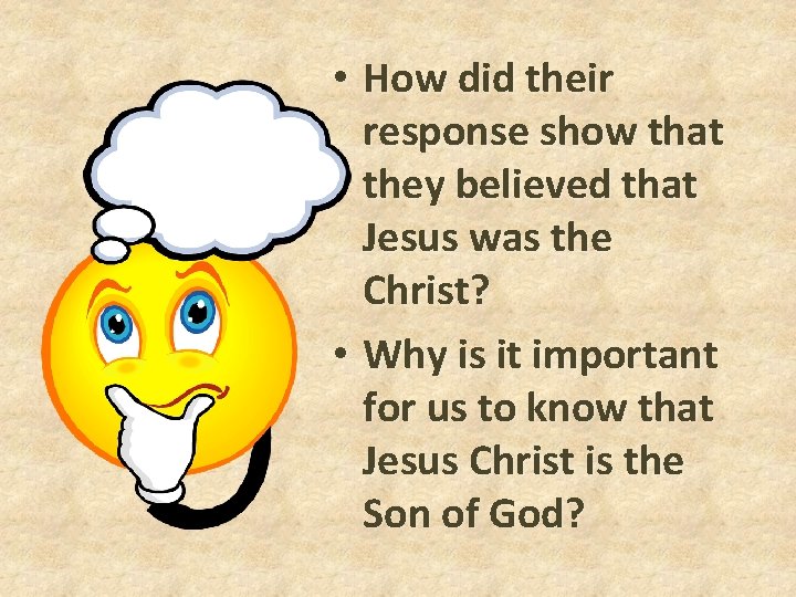 • How did their response show that they believed that Jesus was the • How did their response show that they believed that Jesus was the