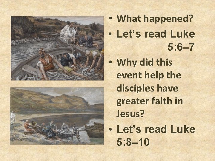 • What happened? • Let’s read Luke 5: 6– 7 • Why did • What happened? • Let’s read Luke 5: 6– 7 • Why did