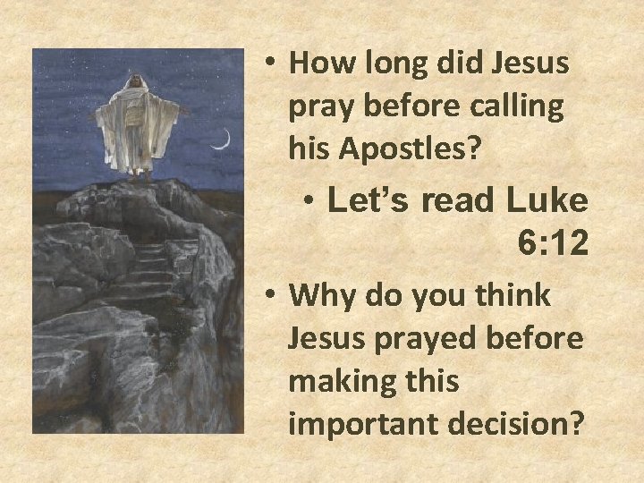 • How long did Jesus pray before calling his Apostles? • Let’s read • How long did Jesus pray before calling his Apostles? • Let’s read