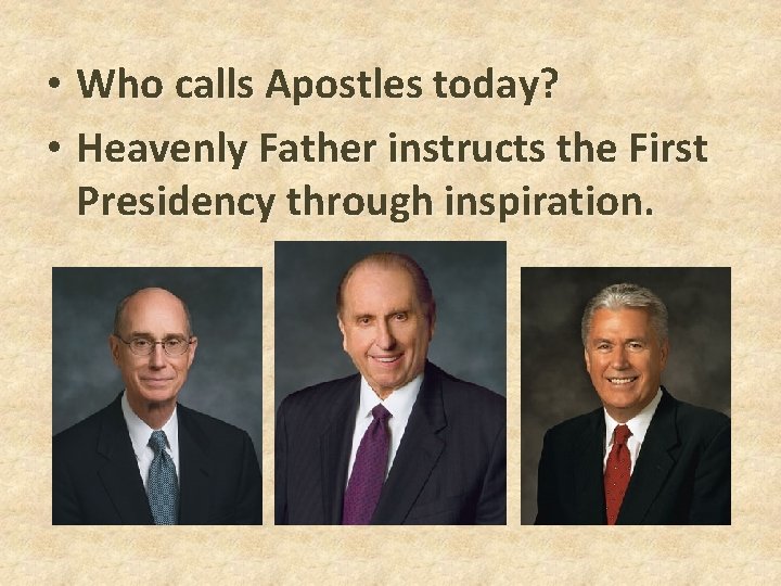 • Who calls Apostles today? • Heavenly Father instructs the First Presidency through • Who calls Apostles today? • Heavenly Father instructs the First Presidency through