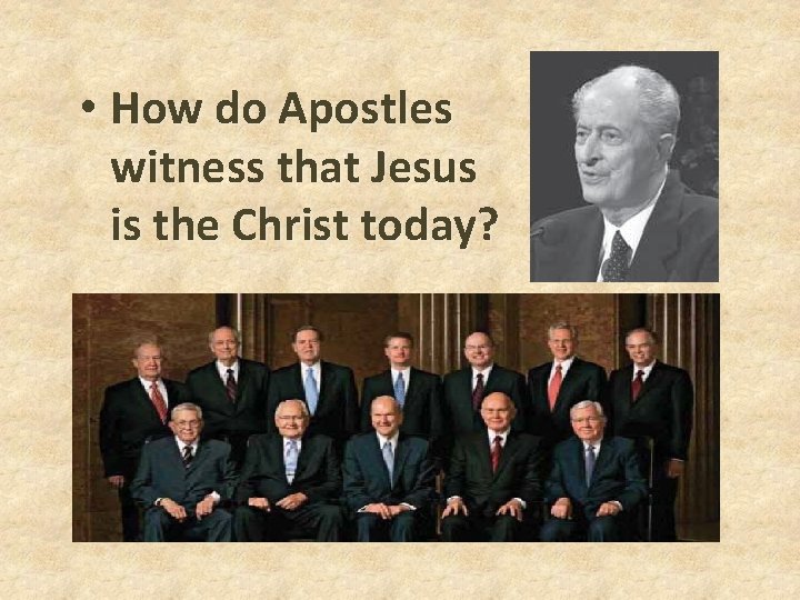 • How do Apostles witness that Jesus is the Christ today? • How do Apostles witness that Jesus is the Christ today?
