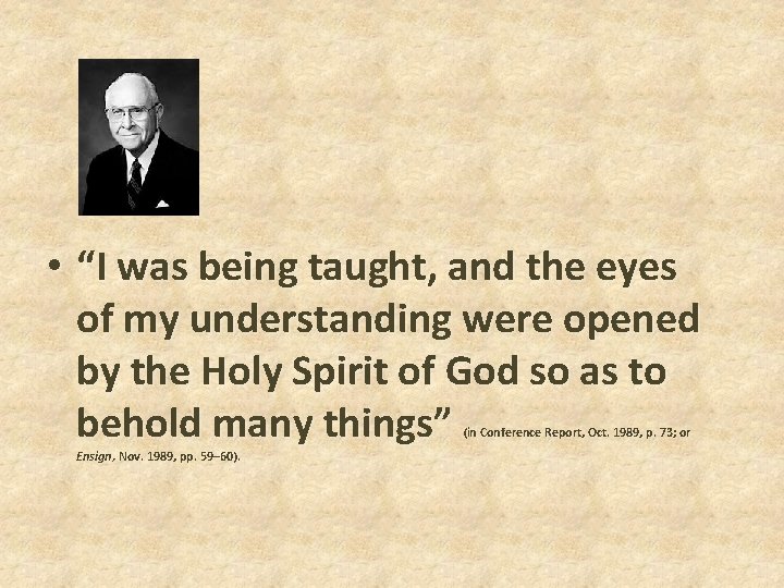 • “I was being taught, and the eyes of my understanding were opened • “I was being taught, and the eyes of my understanding were opened