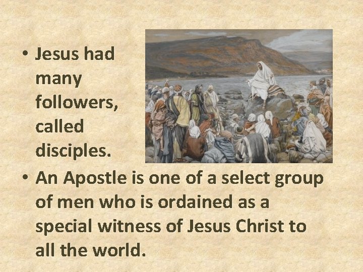 • Jesus had many followers, called disciples. • An Apostle is one of • Jesus had many followers, called disciples. • An Apostle is one of