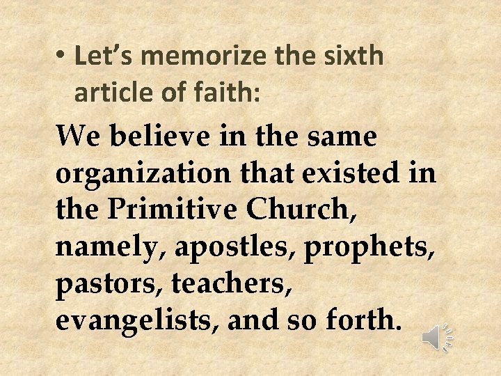 • Let’s memorize the sixth article of faith: We believe in the same • Let’s memorize the sixth article of faith: We believe in the same