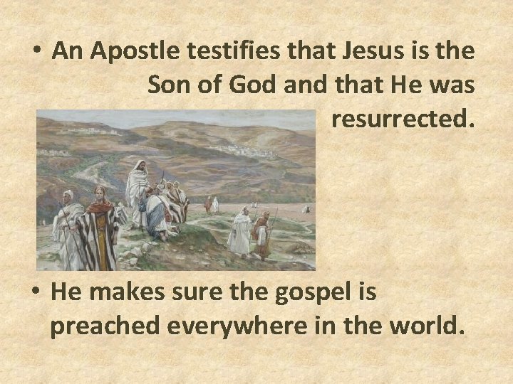 • An Apostle testifies that Jesus is the Son of God and that • An Apostle testifies that Jesus is the Son of God and that