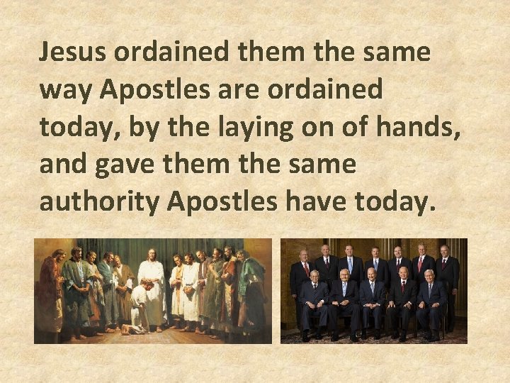Jesus ordained them the same way Apostles are ordained today, by the laying on Jesus ordained them the same way Apostles are ordained today, by the laying on
