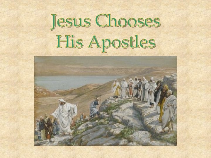 Jesus Chooses His Apostles Jesus Chooses His Apostles