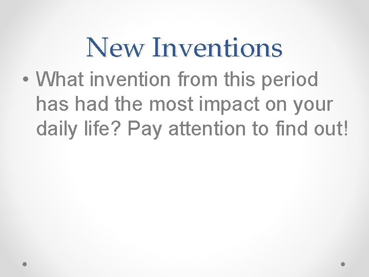 New Inventions • What invention from this period has had the most impact on