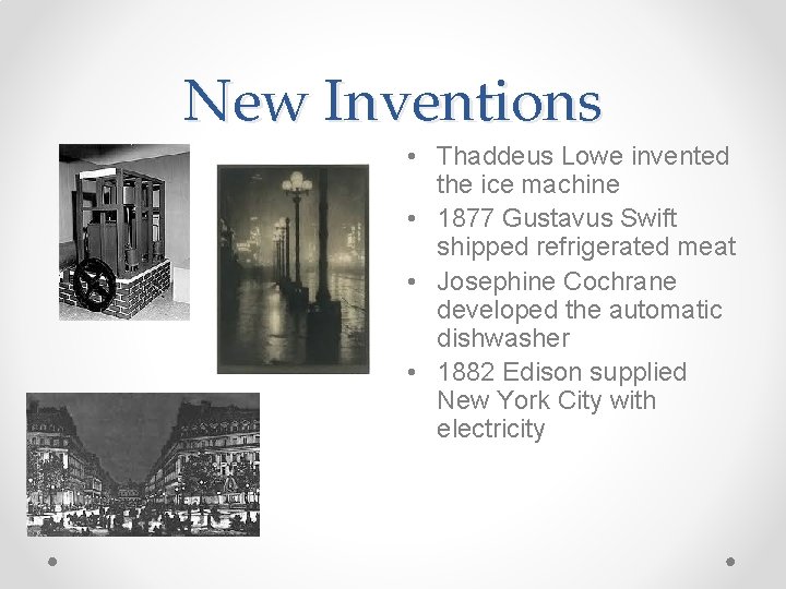 New Inventions • Thaddeus Lowe invented the ice machine • 1877 Gustavus Swift shipped