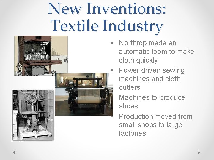 New Inventions: Textile Industry • Northrop made an automatic loom to make cloth quickly