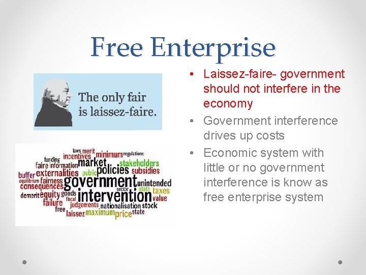 Free Enterprise • Laissez-faire- government should not interfere in the economy • Government interference