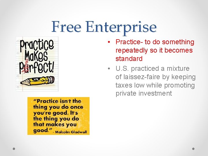 Free Enterprise • Practice- to do something repeatedly so it becomes standard • U.