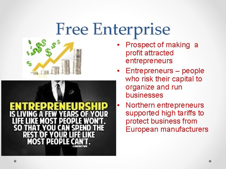 Free Enterprise • Prospect of making a profit attracted entrepreneurs • Entrepreneurs – people