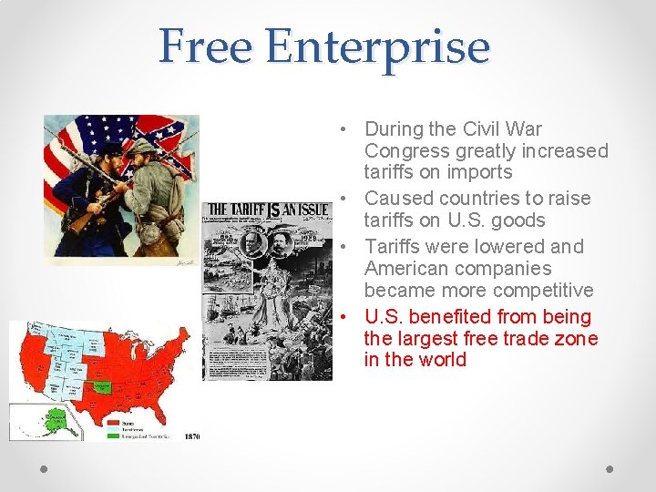 Free Enterprise • During the Civil War Congress greatly increased tariffs on imports •