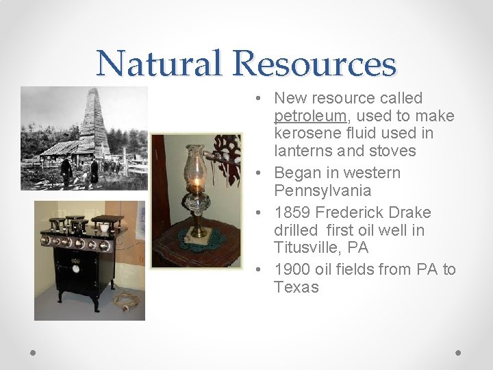 Natural Resources • New resource called petroleum, used to make kerosene fluid used in