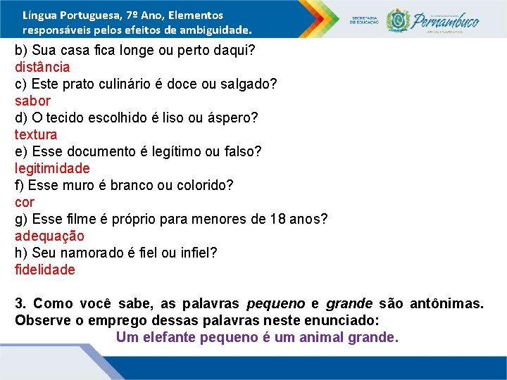 Língua Portuguesa, 7º Ano, Elementos responsáveis pelos efeitos de ambiguidade. b) Sua casa fica