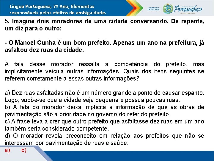 Língua Portuguesa, 7º Ano, Elementos responsáveis pelos efeitos de ambiguidade. 5. Imagine dois moradores