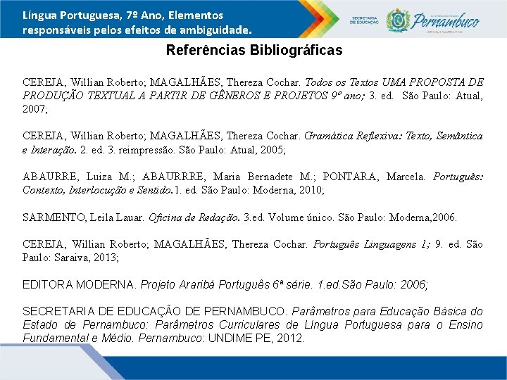 Língua Portuguesa, 7º Ano, Elementos responsáveis pelos efeitos de ambiguidade. Referências Bibliográficas CEREJA, Willian