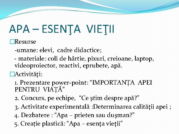 APA – ESENŢA VIEŢII �Resurse -umane: elevi, cadre didactice; - materiale: coli de hârtie,