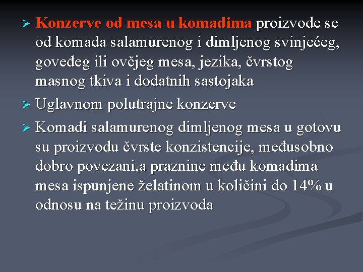 Konzerve od mesa u komadima proizvode se od komada salamurenog i dimljenog svinjećeg, goveđeg Konzerve od mesa u komadima proizvode se od komada salamurenog i dimljenog svinjećeg, goveđeg